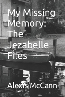 My Missing Memory: The Jezabelle Files B0FVGKJ2NJ Book Cover