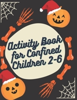 Activity Book for Confined Children 2-6: Children's confined Activities Book: Coloring, Mazes, Addition ... And Get Away A gift for girls and boys. B08MN28GZB Book Cover