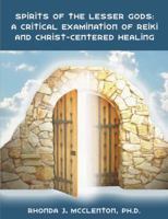 Spirits of the Lesser Gods: A Critical Examination of Reiki and Christ-Centered Healing 1581123442 Book Cover