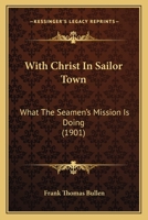 With Christ In Sailor Town: What The Seamen's Mission Is Doing 1377374955 Book Cover
