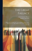 The Great Fallacy: a Speech by the Right Rev. the Lord Bishop of Derry, D.D., Delivered in the Albert Hall, London, on Saturday, 22nd April, 1892 102051888X Book Cover