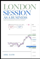 London Session As A Business: What Your Bank Don't Want You To Know B0FG1CJRY5 Book Cover