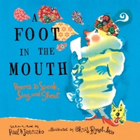 A Foot in the Mouth: Poems to Speak, Sing and Shout 0763660833 Book Cover