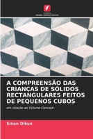 A COMPREENSÃO DAS CRIANÇAS DE SÓLIDOS RECTANGULARES FEITOS DE PEQUENOS CUBOS: em relação ao Volume Concept (Portuguese Edition) 6203221384 Book Cover