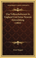 Das Volksschulwesen In England Und Seine Neueste Entwicklung (1864) 1160060312 Book Cover