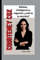 COURTENEY COX: Belleza, inteligencia y negocios: ¿cuál es su secreto? (Spanish Edition) B0FLCQZQTP Book Cover