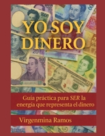 Yo Soy Dinero: Guia Practica: Ser la Energia que Representa el Dinero (Spanish Edition) B0GSRS2YJP Book Cover
