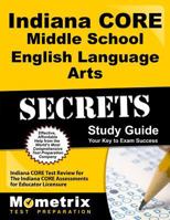 Indiana Core Middle School English Language Arts Secrets Study Guide: Indiana Core Test Review for the Indiana Core Assessments for Educator Licensure 1630948977 Book Cover