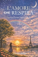 L'amore che respira: Poesie per l'anima , la vita e la natura (Italian Edition) B0GZFW7QQ8 Book Cover