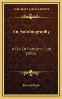 An Autobiography: A Tale Of Truth, And Ruth 1436769175 Book Cover