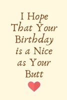 I Hope That Your Birthday is a Nice as Your Butt: Birthday Gifts for Gay,Gay Boyfriend Gifts,Gay Boyfriend Birthday,Gay Gifts for Men, Gay Couple ... Diary for Birthday, Christmas,Wedding Gifts 1694224155 Book Cover