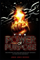 The Power of Purpose: Discover Why You Exist and Unlock the Mandates of Your Divine Assignment B0FP5MFZDK Book Cover