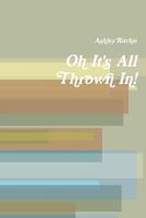 Oh It's All Thrown In! 144577206X Book Cover