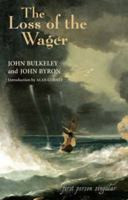 The Loss of the Wager: The Narratives of John Bulkeley and the Hon. John Byron (First Person Singular) (First Person Singular) 1843830965 Book Cover