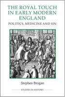 The Royal Touch in Early Modern England: Politics, Medicine and Sin 0861933524 Book Cover