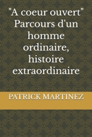 "A coeur ouvert" - Parcours d'un homme ordinaire, histoire extraordinaire (French Edition) B0FS2B7C5Q Book Cover