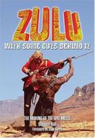 Zulu: With Some Guts Behind It, The Making of the Epic Movie 0953192660 Book Cover