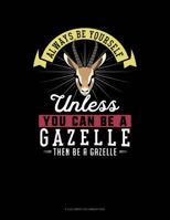 Always Be Yourself Unless You Can Be A Gazelle Then Be A Gazelle: 6 Columns Columnar Pad 1093551771 Book Cover