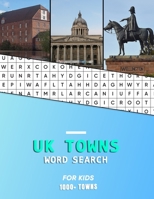 UK Towns word search for Kids: A childrens word hunting book of United Kindom and small English City's and Towns | Hunt while learning geography and history 1687417490 Book Cover