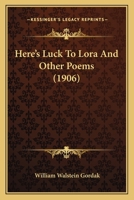 Here's Luck To Lora And Other Poems 1165467283 Book Cover
