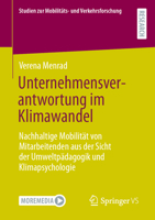 Unternehmensverantwortung im Klimawandel: Nachhaltige Mobilität von Mitarbeitenden aus der Sicht der Umweltpädagogik und Klimapsychologie (Studien zur ... und Verkehrsforschung) (German Edition) 3658530499 Book Cover