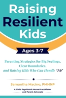Raising Resilient Kids Ages 3-7 : Parenting Strategies for Big Feelings, Clear Boundaries, and Raising Kids Who Can Handle No 1971759198 Book Cover