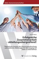 Erfolgreiche Zusammenarbeit - Abteilungsubergreifend! 363945880X Book Cover