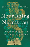 Nourishing Narratives: The Power of Story to Shape Our Faith 1514005247 Book Cover