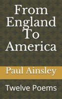 From England To America: Twelve Poems 1699609268 Book Cover