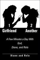 1 Girlfriend 2 Another: A Few Minutes a Day with God, Diane, and Rela 1512738395 Book Cover