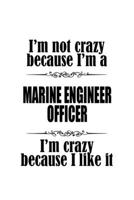 I'm Not Crazy Because I'm A Marine Engineer Officer I'm Crazy Because I like It: Cool Marine Engineer Officer Notebook, Journal Gift, Diary, Doodle ... | 6 x 9 Compact Size- 109 Blank Lined Pages 1699728542 Book Cover