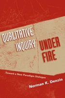 Qualitative Inquiry Under Fire: Toward a New Paradigm Dialogue 159874416X Book Cover