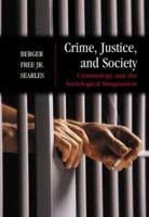 Crime, Justice, and Society: Criminology and the Sociological Imagination, with Free PowerWeb 0072460164 Book Cover