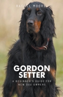 Raising a Gordon Setter as a Pet: A Comprehensive Guide (Beginner Dog Owner Guides) B0CN2HDRSH Book Cover