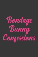 Bondage Bunny Confessions: Stiffer Than A Greeting Card: Use Our Novelty Journal To Document Your Sexual Adventures, Fantasies, or Bucket List. Makes a Great Gift For Adults 1697010970 Book Cover