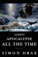 ALWAYS APOCALYPSE ALL THE TIME: Poems 1099589533 Book Cover