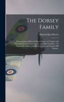 The Dorsey Family: Descendants of Edward Darcy-Dorsey of Virginia and Maryland for Five Generations, and Allied Families / by Maxwell J. Dorsey, Jean Muir Dorsey and Nannie Ball Nimmo. 1013764072 Book Cover