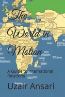 The World in Motion: A Guide to International Relations B0BW32R2R1 Book Cover