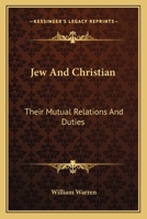 Jew And Christian: Their Mutual Relations And Duties 0548320888 Book Cover