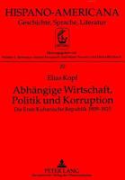 Abhaengige Wirtschaft, Politik Und Korruption: Die Erste Kubanische Republik 1909-1925 3631326882 Book Cover