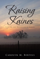 Raising Kaines : Life on the Backward K Ranch 1644686104 Book Cover