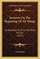 Sermons On The Beginning Of All Things: As Revealed To Us In The Word Of God 0353912476 Book Cover
