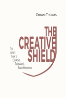 The Creative Shield: The Artist's Guide to Copyrights, Trademarks & Brand Monetization 1069414441 Book Cover