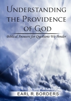 Understanding the Providence of God: Biblical Answers for Questions We Ponder 1794741909 Book Cover