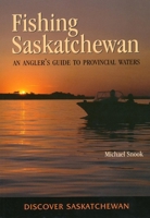 Fishing Saskatchewan: An Angler's Guide to Provincial Waters (Discover Saskatchewan Series) 0889771669 Book Cover