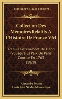 Collection Des Memoires Relatifs A L'Histoire De France V64: Depuis L'Avenement De Henri IV Jusqu'a La Paix De Paris Conclus En 1763 (1828) 1161006567 Book Cover