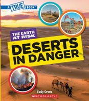 Deserts in Danger (A True Book: The Earth at Risk) (A True Book (Relaunch)) 1546102183 Book Cover