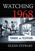 Watching 1968: Turmoil on Television 1476659230 Book Cover