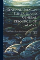Seal and Salmon Fisheries and General Resources of Alaska 1022116169 Book Cover