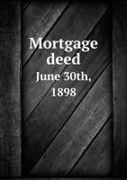 Mortgage Deed June 30th, 1898 5518602715 Book Cover